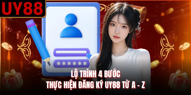 Lộ trình 4 bước thực hiện đăng ký UY88 từ A - Z